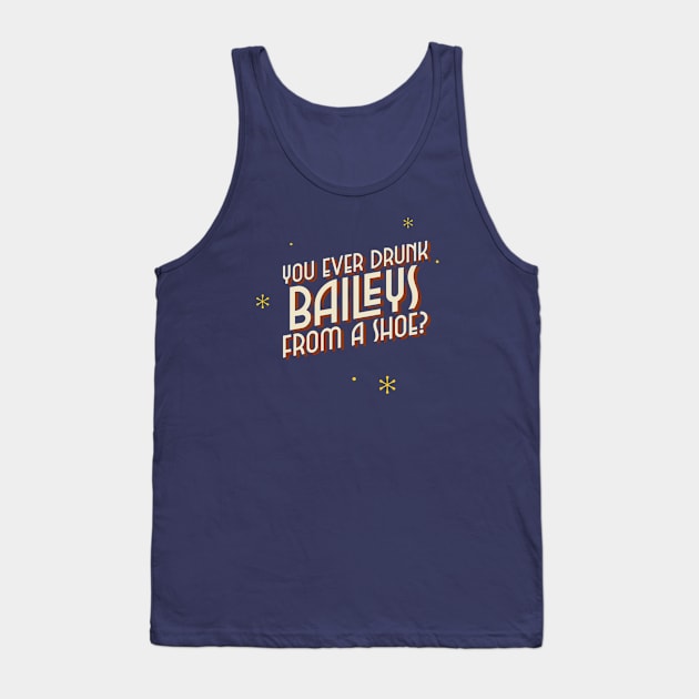 You ever drunk baileys from a shoe? Tank Top by ArtsyStone